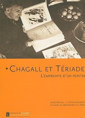 Chagall Et Teriade: L'Empreinte D'Un Peintre - Chapon, Francois (Text by), and Chicha, Celine (Text by), and Forestier, Sylvie (Text by)