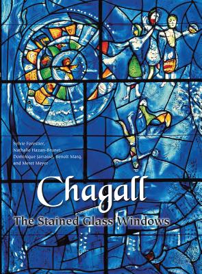 Chagall: The Stained Glass Windows - Forestier, Sylvie, and Hazan-Brunet, Nathalie, and Jarrass, Dominique