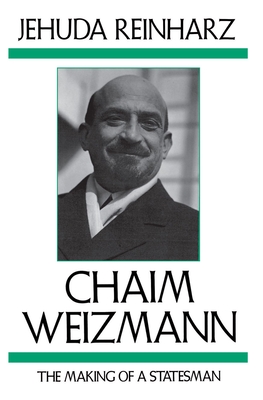 Chaim Weizmann: The Making of a Statesman - Reinharz, Jehuda