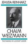 Chaim Weizmann: The Making of a Zionist Leader