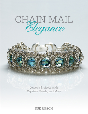 Chain Mail Elegance: Jewelry Projects with Crystals, Pearls, and More - Ripsch, Sue