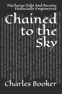 Chained to the Sky: Discharge Debt And Become Financially Empowered
