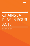 Chains: A Play, in Four Acts