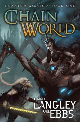Chainworld: Quantum Assassin Book One - Langley, Matt, and Ebbs, Paul