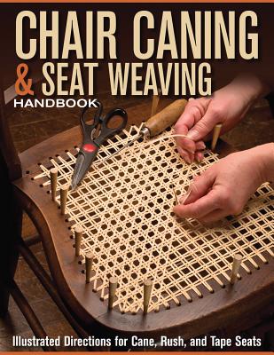 Chair Caning & Seat Weaving Handbook: Illustrated Directions for Cane, Rush, and Tape Seats - Skills Institute Press