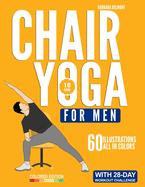 Chair Yoga for Men: The Beginner 28-Day Low Impact Seated Exercise Challenge to Lose Weight, Burn Belly Fat and Improve Fitness in Just 10 Minutes a Day