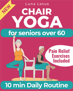 Chair Yoga for Seniors Over 60: A Guide to Revitalize Mind & Body with Gentle Exercise