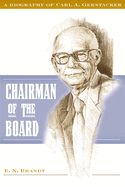 Chairman of the Board: A Biography of Carl A. Gerstacker