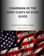 Chairman of the Joint Chiefs of Staff Guide: A Guide for Senior Leaders