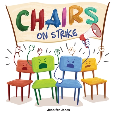 Chairs on Strike: A Funny, Rhyming, Read Aloud Kid's Book For Preschool, Kindergarten, 1st grade, 2nd grade, 3rd grade, 4th grade, or Early Readers - Jones, Jennifer