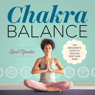 Chakra Balance: The Beginner's Guide to Healing Body and Mind