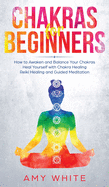 Chakras: For Beginners - How to Awaken and Balance Your Chakras and Heal Yourself with Chakra Healing, Reiki Healing and Guided Meditation (Empath, Third Eye)
