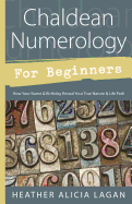 Chaldean Numerology for Beginners: How Your Name & Birthday Reveal Your True Nature & Life Path