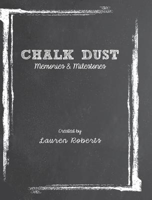 Chalk Dust: Memories & Milestones - Roberts, Lauren