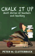 Chalk it Up: Short Stories of Teachers and Teaching