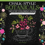 Chalk-Style Botanicals Deluxe Coloring Book: Color with All Types of Markers, Gel Pens & Colored Pencils