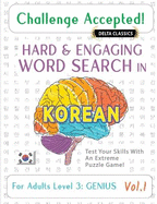Challenge Accepted! - Hard and Engaging Word Search in Korean for Adults Level 3: Genius - Vol.1 - Delta Classics - Test Your Skills with an Extreme Puzzle Game!