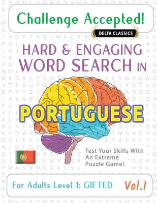 Challenge Accepted! - Hard and Engaging Word Search in Portuguese for Adults Level 1: Gifted - Vol.1 - Delta Classics - Test Your Skills with an Extreme Puzzle Game! - Delta Classics