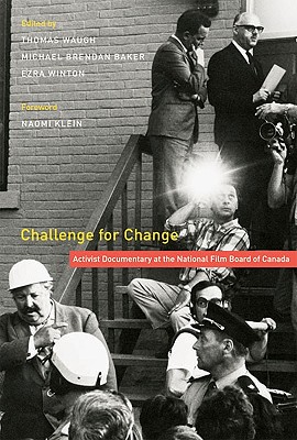 Challenge for Change: Activist Documentary at the National Film Board of Canada - Waugh, Thomas, and Winton, Ezra, and Baker, Michael Brendan