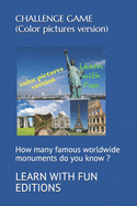 CHALLENGE GAME ( Color pictures version): How many famous worldwide monuments do you know ?