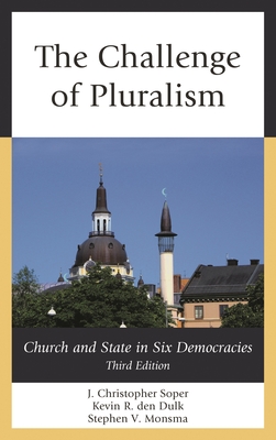Challenge of Pluralism: Church and State in Six Democracies - Soper, J Christopher, and Den Dulk, Kevin R, and Monsma, Stephen V