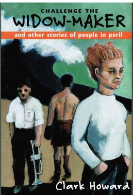 Challenge the Widow-Maker and Other Stories of People in Peril - Howard, Clark