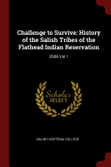 Challenge to Survive: History of the Salish Tribes of the Flathead Indian Reservation: 2008 Vol 1