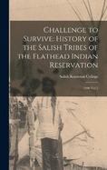 Challenge to Survive: History of the Salish Tribes of the Flathead Indian Reservation: 2008 Vol 2