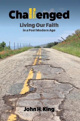 Challenged: Living Our Faith in a Post Modern Age - King, John