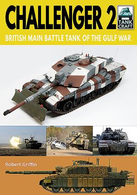 Challenger 2: British Main Battle Tank of the Gulf War - Griffin, Robert