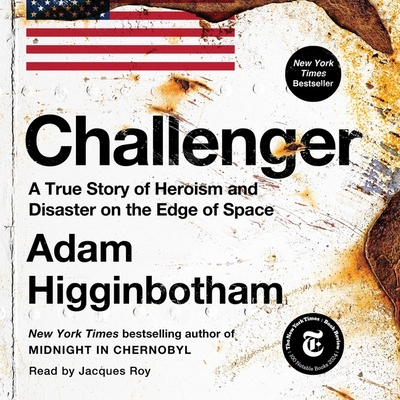 Challenger: A True Story of Heroism and Disaster on the Edge of Space - Higginbotham, Adam, and Roy, Jacques (Read by)