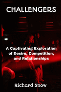 Challengers: A Captivating Exploration of Desire, Competition, and Relationships