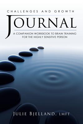 Challenges and Growth Journal: A Companion Workbook To Brain Training For The Highly Sensitive Person - Bjelland Lmft, Julie