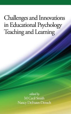 Challenges and Innovations in Educational Psychology Teaching and Learning - Smith, M. Cecil (Editor), and DeFrates-Densch, Nancy (Editor)