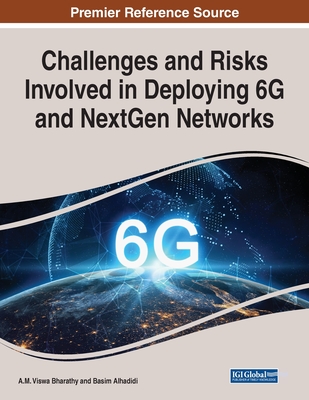 Challenges and Risks Involved in Deploying 6G and NextGen Networks - Bharathy, A M Viswa (Editor), and Alhadidi, Basim (Editor)