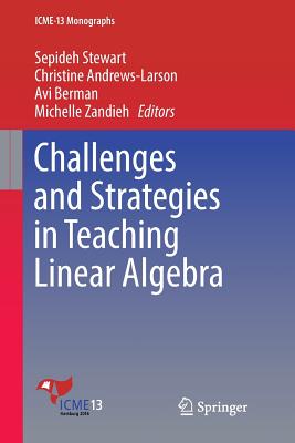 Challenges and Strategies in Teaching Linear Algebra - Stewart, Sepideh (Editor), and Andrews-Larson, Christine (Editor), and Berman, Avi (Editor)