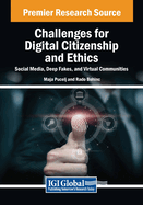 Challenges for Digital Citizenship and Ethics: Social Media, Deep Fakes, and Virtual Communities