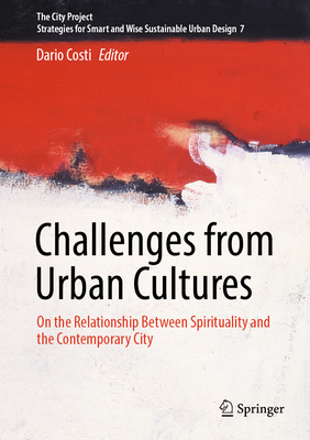 Challenges from Urban Cultures: On the Relationship Between Spirituality and the Contemporary City - Costi, Dario (Editor)