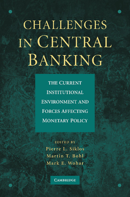 Challenges in Central Banking: The Current Institutional Environment and Forces Affecting Monetary Policy - Siklos, Pierre L. (Editor), and Bohl, Martin T. (Editor), and Wohar, Mark E. (Editor)