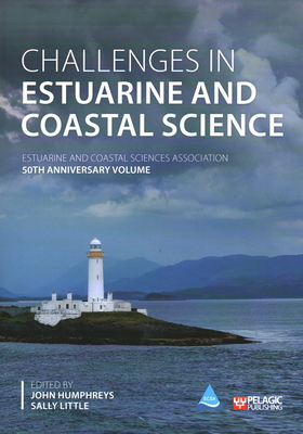 Challenges in Estuarine and Coastal Science: Estuarine and Coastal Sciences Association 50th Anniversary Volume - Humphreys, John (Editor), and Little, Sally (Editor)