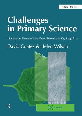 Challenges in Primary Science: Meeting the Needs of Able Young Scientists at Key Stage Two - Coates, David, and Wilson, Helen