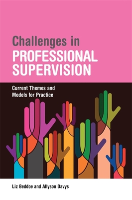 Challenges in Professional Supervision: Current Themes and Models for Practice - Beddoe, Liz, and Davys, Allyson