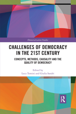 Challenges of Democracy in the 21st Century: Concepts, Methods, Causality and the Quality of Democracy - Tomini, Luca (Editor), and Sandri, Giulia (Editor)