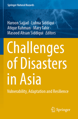 Challenges of Disasters in Asia: Vulnerability, Adaptation and Resilience - Sajjad, Haroon (Editor), and Siddiqui, Lubna (Editor), and Rahman, Atiqur (Editor)