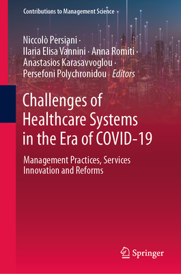 Challenges of Healthcare Systems in the Era of Covid-19: Management Practices, Services Innovation and Reforms - Persiani, Niccol (Editor), and Vannini, Ilaria Elisa (Editor), and Romiti, Anna (Editor)