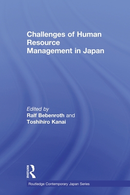 Challenges of Human Resource Management in Japan - Bebenroth, Ralf (Editor), and Kanai, Toshihiro (Editor)