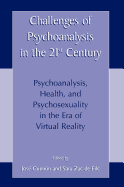 Challenges of Psychoanalysis in the 21st Century: Psychoanalysis, Health, and Psychosexuality in the Era of Virtual Reality