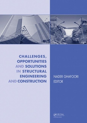 Challenges, Opportunities and Solutions in Structural Engineering and Construction - Ghafoori, Nader (Editor)