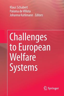 Challenges to European Welfare Systems - Schubert, Klaus, Dr. (Editor), and De Villota, Paloma (Editor), and Kuhlmann, Johanna (Editor)