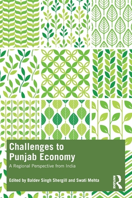 Challenges to Punjab Economy: A Regional Perspective from India - Shergill, Baldev Singh (Editor), and Mehta, Swati (Editor)
